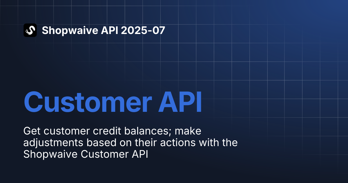 Customer API | Shopwaive API 2025-07